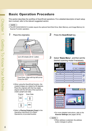 Page 66
 Chapter 1    Getting To Know Your Machine
Chapter 1
Getting To Know Your Machine
Basic Operation Procedure
This section describes the workflow of Scan/Email operations. For a detailed description of each setup 
item involved, refer to the relevant suggested section.
zThe DP-C323/C263/C213 models require the optional Hard Disk Drive, Main Memory, and Image Memory for 
Scanner Function operation.
1Place the original(s).
zWhen using the Scan/Email function, the 
created images are rotated by 90 degrees....
