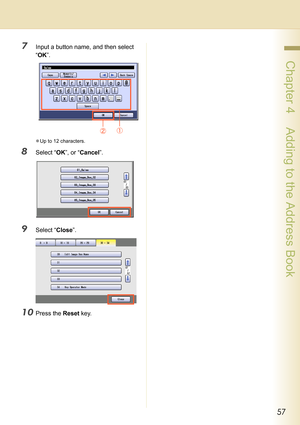 Page 5757
 Chapter 4    Adding to the Address Book
7Input a button name, and then select 
“OK”.
zUp to 12 characters.
8Select “OK”, or “Cancel”.
9Select “Close”.
10Press the Reset key. 