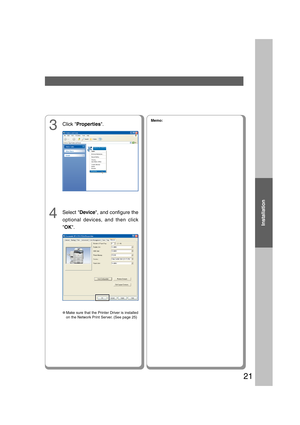 Page 21Installation
21
4Select Device, and configure the
optional devices, and then click
OK.
3Click Properties.Memo:
●Make sure that the Printer Driver is installed
on the Network Print Server. (See page 25)
08_24.pmd11/16/2006, 3:45 PM 21 