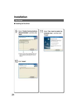 Page 2424
●Above screen will be displayed when you
have installed the Windows XP Service
Pack 2.
9
Click Install.Select Yes, I want to restart my
computer now., and then click
Finish.
11
10
Select Enable Communications
(Recommended), and then click
Next.
12
Installation
■ ■■ ■
■ Installing the Fax Driver
Fax Driver
08_24.pmd11/16/2006, 3:46 PM 24 