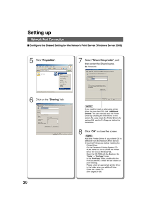 Page 3030
5Click Properties.7Select Share this printer, and
then enter the Share Name.
Ex: Panasonic
8
Click OK to close the screen.
6Click on the Sharing tab.
If you need to install an alternative printer
driver for your client OS, click Additional
Drivers. You can manually add the Printer
Driver by following the instructions on the
screen. To easily create the Printer Drivers for
various OS, use the PrnCopy.exe before the
installation.
NOTE
Setting up
Network Port Connection
■ ■■ ■
■Configure the Shared...