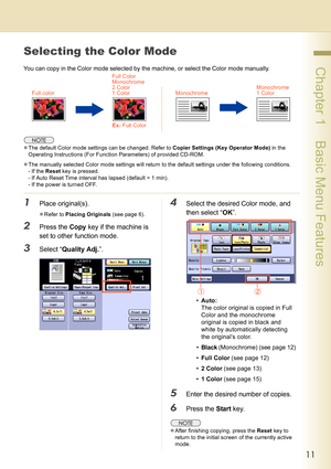 Page 1111
 Chapter 1    Basic Menu Features
Selecting the Color Mode
You can copy in the Color mode selected by the machine, or select the Color mode manually.
zThe default Color mode settings can be changed. Refer to Copier Settings (Key Operator Mode) in the 
Operating Instructions (For Function Parameters) of provided CD-ROM.
zThe manually selected Color mode settings will return to the default settings under the following conditions.
- If the Reset key is pressed.
- If Auto Reset Time interval has lapsed...