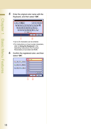 Page 1818
 Chapter 1    Basic Menu Features
5Enter the original color name with the 
Keyboard, and then select “OK”.
zUp to 20 characters can be entered.
zFor instructions on how to enter characters, 
refer to Using the Keyboard in the 
Operating Instructions (For Function 
Parameters) of provided CD-ROM.
6Confirm the registered color, and then 
select “OK”. 