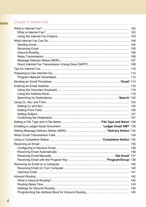 Page 66
     
Chapter 5 Internet Fax
What is Internet Fax? ..........................................................................................................102
What is Internet Fax? ...................................................................................................... 102
Using the Internet Fax Feature ....................................................................................... 103
What Internet Fax Can...