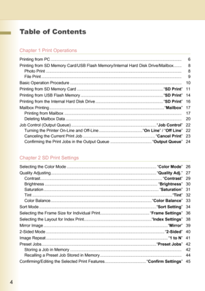 Page 44
     
Table of Contents
Chapter 1 Print Operations
Printing from PC .................................................................................................................. 6
Printing from SD Memory Card/USB Flash Memory/Internal Hard Disk Drive/Mailbox....... 8
Photo Print ...................................................................................................................... 8
File Print...