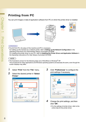 Page 66
 Chapter 1    Print Operations
Chapter 1
Print Operations
Printing from PC
You can print images or data of application software from PC on which the printer driver is installed.
zTo print from PC, the setup of this machine and PC is necessary. 
For setting up the machine as a network printer, refer to Setting up the Network Configuration in the 
Operating Instructions (For Administrator Setup) of provided CD-ROM.
For installing the printer driver to your PC, refer to Installing the Printer Driver and...
