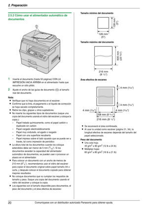 Page 202. Preparación
20Comuníquese con un distribuidor autorizado Panasonic para obtener ayuda.
2.5.2 Cómo usar el alimentador automático de 
documentos
1Inserte el documento (hasta 50 páginas) CON LA 
IMPRESIÓN HACIA ARRIBA en el alimentador hasta que 
escuche un sólo pitido.
2Ajuste el ancho de las guías de documento (1) al tamaño 
real del documento.
Nota:
LVerifique que no haya documentos en el escáner.
LConfirme que la tinta, el pegamento o el líquido de corrección 
se haya secado completamente.
LRetire...