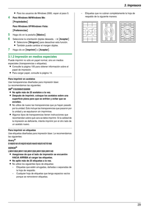 Page 293. Impresora
29
LPara los usuarios de Windows 2000, vayan al paso 5.
4Para Windows 98/Windows Me:
[Propiedades]
Para Windows XP/Windows Vista:
[Preferencias]
5Haga clic en la pestaña [Básico].
6Seleccione la orientación dúplex deseada. i [Aceptar]
L
Seleccione [Ninguno] para desactivar esta función.
LTambién puede cambiar el margen dúplex.
7Haga clic en [Imprimir] o [Aceptar].
3.1.2 Impresión en medios especiales
Puede imprimir no sólo en papel normal, sino en medios 
especiales (transparencias o...