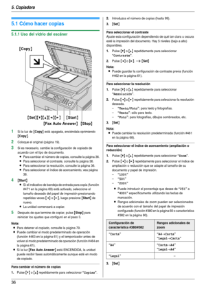 Page 365. Copiadora
36
5 Copiadora Copiado
5.1 Cómo hacer copias
5.1.1 Uso del vidrio del escáner
1Si la luz de {Copy} está apagada, enciéndala oprimiendo 
{Copy}.
2Coloque el original (página 19).
3Si es necesario, cambie la configuración de copiado de 
acuerdo con el tipo de documento.
LPara cambiar el número de copias, consulte la página 36.
LPara seleccionar el contraste, consulte la página 36.
LPara seleccionar la resolución, consulte la página 36.
LPara seleccionar el índice de acercamiento, vea página...