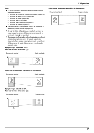 Page 375. Copiadora
37
Nota:
LLa copia ampliada o reducida no está disponible para las 
siguientes funciones:
– Función de copiado de identificación rápida (página 40)
– Función de repetición fácil (página 40)
– Función de poster (página 40)
– Función N en 1 (página 40)
– Función N en 1 separado (página 41)
– Función de folletos (página 41)
LPuede mantener la configuración anterior de ampliación o 
reducción (función #468 en la página 68).
LAl usar el vidrio del escáner, la unidad sólo ampliará la 
esquina...