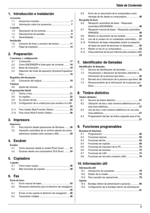 Page 5Tabla de Contenido
5
1.  Tabla de Contenido1. Introducción e instalación
Accesorios
1.1 Accesorios incluidos ...................................................7
1.2 Información sobre los accesorios ...............................7
Controles
1.3 Descripción de los botones.........................................8
1.4 Descripciones de pantalla...........................................9
1.5 Generalidades ..........................................................10
Instalación
1.6 Cartucho de tóner y...