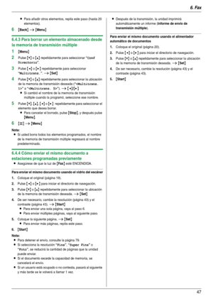 Page 476. Fax
47
LPara añadir otros elementos, repita este paso (hasta 20 
elementos).
6{Back} i {Menu}
6.4.3 Para borrar un elemento almacenado desde 
la memoria de transmisión múltiple
1{Menu}
2Pulse {V} o {^} repetidamente para seleccionar “Conf 
Directorio
”.
3Pulse {} repetidamente para seleccionar 
“Multitrans.”. i {Set}
4Pulse {V} o {^} repetidamente para seleccionar la ubicación 
de la memoria de transmisión deseada (
“
” a “”). i {}
L
Si cambió el nombre de la memoria de transmisión 
múltiple cuando la...