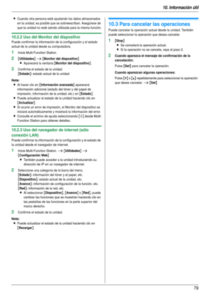 Page 7910. Información útil
79
LCuando otra persona esté ajustando los datos almacenados 
en la unidad, es posible que se sobreescriban. Asegúrese de 
que la unidad no esté siendo utilizada para la misma función.
10.2.2 Uso del Monitor del dispositivo
Puede confirmar la información de la configuración y el estado 
actual de la unidad desde su computadora.
1Inicie Multi-Function Station.
2[Utilidades] i [Monitor del dispositivo]
L
Aparecerá la ventana [Monitor del dispositivo].
3Confirme el estado de la unidad....