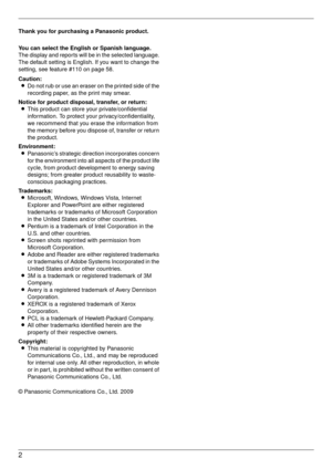 Page 22
Thank you for purchasing a Panasonic product.
You can select the English or Spanish language.
The display and reports will be in the selected language. 
The default setting is English. If you want to change the 
setting, see feature #110 on page 58.
Caution:L Do not rub or use an eraser on the printed side of the 
recording paper, as the print may smear.
Notice for product disposal, transfer, or return: L This product can store your private/confidential 
information. To protect your...