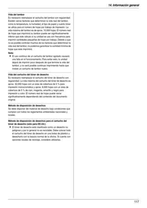 Page 11714. Información general
117
Vida del tambor
Es necesario reemplazar el car tucho del tambor con regularidad. 
Existen varios factores que determinan la vida real del tambor, 
como la temperatura, la humedad, el tipo de papel y cuánto tóner 
se utiliza para el número de hojas por trabajo de impresión. La 
vida máxima del tambor es de aprox. 10,000 hojas. El número real 
de hojas que imprimirá su tambor puede ser significativamente 
inferior que este cálculo si su unidad se usa con frecuencia para...