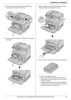 Page 151. Introducción e instalación
15Comuníquese con un distribuidor autorizado Panasonic para obtener ayuda.
2Abra la cubier ta del cartucho del tambor empujando las 
lengüetas (
2) en dirección de las flechas.
3Levante las palancas (3) y abra la cubier ta del car tucho del 
tambor (
4).
4Retire el protector anaranjado (5) jalándolo hacia usted, y 
después sáquelo completamente de la unidad.
5Retire el car tucho del tambor de color de la bolsa protectora.
LRetire la cinta adhesiva de envío.
LNo retire el...