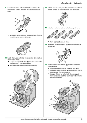 Page 171. Introducción e instalación
17Comuníquese con un distribuidor autorizado Panasonic para obtener ayuda.
11Sujete firmemente el cartucho del tambor monocromático 
(
q) y retire la bandeja protectora (r) deslizándola hacia 
usted.
LNo toque ni raye la superficie verde del tambor (s) en la 
par te inferior del car tucho del tambor.
12Inser te el car tucho del tambor monocromático (t) en el lado 
derecho de la unidad.
LAsegúrese de que las flechas (u) coincidan para inser tar 
correctamente el car tucho del...