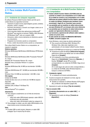 Page 282. Preparación
28Comuníquese con un distribuidor autorizado Panasonic para obtener ayuda.
2.11 Para instalar Multi-Function 
Station
2.11.1 Ambiente de cómputo requerido
El software Panasonic Multi-Function Station permite que la 
unidad efectúe las siguientes funciones:
– Impresión en papel normal, papel delgado y grueso, acetatos, 
etiquetas, sobres y tarjetas
– Escanear documentos y conver tir una imagen a texto con el 
software Readiris OCR
– Cómo escanear desde otras aplicaciones de Microsoft
®...