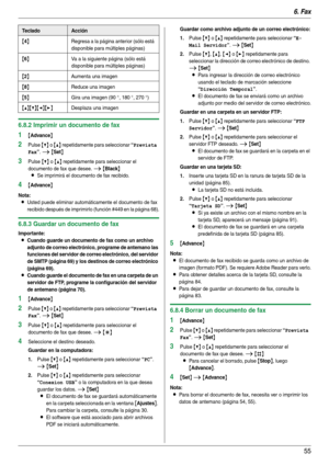 Page 556. Fax
55
6.8.2 Imprimir un documento de fax
1{Advance}
2Pulse {V} o {^} repetidamente para seleccionar “Prevista 
Fax
”. i {Set}
3Pulse {V} o {^} repetidamente para seleccionar el 
documento de fax que desee. 
i {Black}
L
Se imprimirá el documento de fax recibido.
4{Advance}
Nota:
LUsted puede eliminar automáticamente el documento de fax 
recibido después de imprimirlo (función #449 en la página 68).
6.8.3 Guardar un documento de fax
Importante:
LCuando guarde un documento de fax como un archivo...