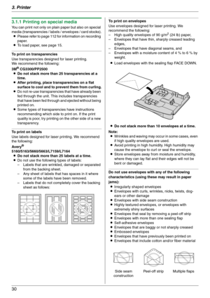 Page 303. Printer
30
3.1.1 Printing on special media
You can print not only on plain paper but also on special 
media (transparencies / labels / envelopes / card stocks).
LPlease refer to page 112 for information on recording 
paper.
LTo load paper, see page 15.
To print on transparencies
Use transparencies designed for laser printing.
We recommend the following:
3M
® CG3300/PP2500
LDo not stack more than 25 transparencies at a 
time.
LAfter printing, place transparencies on a flat 
surface to cool and to...