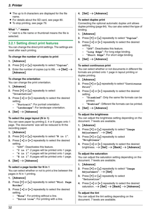 Page 323. Printer
32
LThe up to 8 characters are displayed for the file 
name.
LFor details about the SD card, see page 80.
LTo stop printing, see page 79.
What “,” means
“,” next to a file name or thumbnail means the file is 
selected.
3.2.1 Setting direct print features
You can change the direct print settings. The settings are 
reset after each printing.
To change the number of copies to print
1.{Advance}
2.Press {V} or {^} repeatedly to select “Copies”.
3.Enter the number of copies (up to 99). i {Set} i...