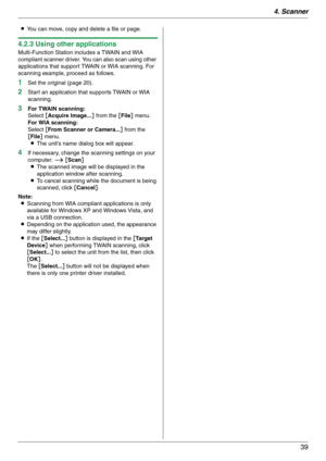 Page 394. Scanner
39
LYou can move, copy and delete a file or page.
4.2.3 Using other applications
Multi-Function Station includes a TWAIN and WIA 
compliant scanner driver. You can also scan using other 
applications that support TWAIN or WIA scanning. For 
scanning example, proceed as follows.
1Set the original (page 20).
2Start an application that supports TWAIN or WIA 
scanning.
3For TWAIN scanning:
Select [Acquire Image...] from the [File] menu.
For WIA scanning:
Select [From Scanner or Camera...] from the...