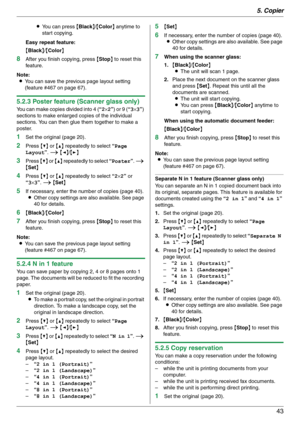 Page 435. Copier
43
LYou can press {Black}/{Color} anytime to 
start copying.
Easy repeat feature:
{Black}/{Color}
8After you finish copying, press {Stop} to reset this 
feature.
Note:
LYou can save the previous page layout setting 
(feature #467 on page 67).
5.2.3 Poster feature (Scanner glass only)
You can make copies divided into 4 (“2×2”) or 9 (“3×3”) 
sections to make enlarged copies of the individual 
sections. You can then glue them together to make a 
poster.
1Set the original (page 20).
2Press {V} or...