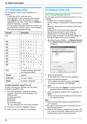 Page 7810. Useful Information
78
10 Useful Information U se ful  In for m at i on
10.1 Character entry
The dial keypad is used to enter characters and 
numbers.
–Press {} to move the cursor.
– Press dial keys to enter characters and numbers.
–Press {Back} to erase the character or number 
highlighted by the cursor. Press and hold {Back} to 
erase all characters or numbers.
– To enter another character located on the same dial 
key, press {>} to move the cursor to the next space, 
then press the appropriate dial...