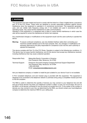 Page 146146
FCC Notice for Users in USA
This equipment has been tested and found to comply with the limits for a Class A digital device, pursuant to
part 15 of the FCC Rules. These limits are designed to provide reasonable protection against harmful
interference when the equipment is operated in a commercial environment. This equipment generates,
uses, and can radiate radio frequency energy and, if not installed and used in accordance with the
Operating Guide, may cause harmful interference to radio...