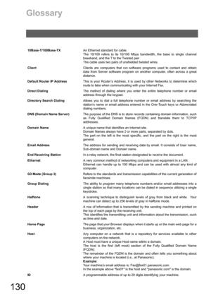 Page 130130
Glossary
10Base-T/100Base-TXAn Ethernet standard for cable.  
The 10/100 refers to its 10/100 Mbps bandwidth, the base to single channel
baseband, and the T to the Twisted pair.
The cable uses two pairs of unshielded twisted wires.
ClientClients are computers that run software programs used to contact and obtain
data from Server software program on another computer, often across a great
distance.
Default Router IP AddressThis is your Router’s Address, it is used by other Networks to determine which...