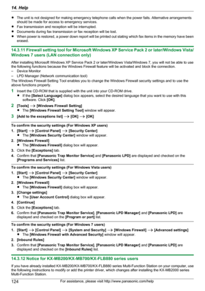 Page 124RThe unit is not designed for making emergency telephone calls when the power fails. Alternative arrangements
should be made for access to emergency services.
R Fax transmission and reception will be interrupted.
R Documents during fax transmission or fax reception will be lost.
R When power is restored, a power down report will be printed out stating which fax items in the memory have been
erased.
14.3.11 Firewall setting tool for Microsoft Windows XP Service Pack 2 or later/Windows Vista/
Windows 7...