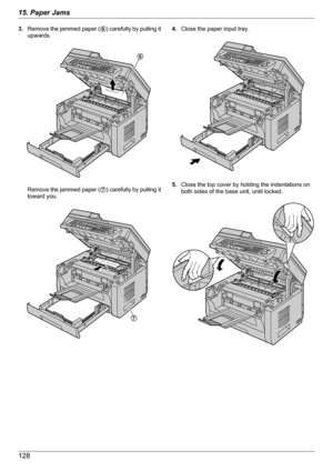 Page 1283.Remove the jammed paper ( F) carefully by pulling it
upwards.
Remove the jammed paper ( G) carefully by pulling it
toward you.
4. Close the paper input tray.
5.
Close the top cover by holding the indentations on
both sides of the base unit, until locked.
12815. Paper JamsF G    