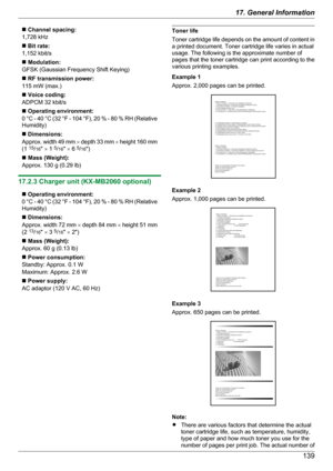 Page 139n Channel spacing:
1,728 kHzn  Bit rate:
1,152 kbit/sn  Modulation:
GFSK (Gaussian Frequency Shift Keying)n  RF transmission power:
115 mW (max.)n  Voice coding:
ADPCM 32 kbit/sn  Operating environment:
0  °C  -  40  °C (32  °F -  104  °F), 20 %  - 80 % RH (Relative
Humidity)n  Dimensions:
Approx. width 49 mm  ´ depth 33 mm  ´ height 160 mm
(1  15
/16 " ´ 1  5
/16 " ´ 6  5
/16 ")n Mass (Weight):
Approx. 130 g (0.29 lb)
17.2.3 Charger unit (KX-MB2060 optional)
n  Operating environment:
0  °C...