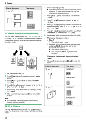 Page 46Original documentPage layout“8 in 1 ”
5.2.4 Poster feature (Scanner glass only)
You can make copies divided into 2 ( “1 X 2 ”), 4 ( “2 X
2 ”) or 9 ( “3 X 3 ”) sections to make enlarged copies of
the individual sections. You can then glue them together
to make a poster.
1 Set the original (page 25).
2 Press  MPage Layout N repeatedly to select  “PAGE
LAYOUT ”.
3 Press  MC N or  MD N repeatedly to select  “POSTER ”.
A  M Set N
4 Press  MC N or  MD N repeatedly to select  “1 X 2 ”,  “2 X
2 ” or  “3 X 3 ”....