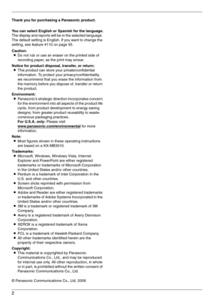 Page 22
Thank you for purchasing a Panasonic product.
You can select English or Spanish for the language.
The display and reports will be in the selected language. 
The default setting is English. If you want to change the 
setting, see feature #110 on page 55.
Caution:
LDo not rub or use an eraser on the printed side of 
recording paper, as the print may smear.
Notice for product disposal, transfer, or return:
LThis product can store your private/confidential 
information. To protect your...