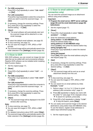 Page 314. Scanner
31
4For USB connection:
Press {V} or {^} repeatedly to select “USB HOST”. 
i {Set}
For LAN connection:
Press {V} or {^} repeatedly to select the computer to 
which you want to send the scanned image. i 
{Set}
5If necessary, change the scanning settings. Press 
{>}, press {V} or {^} repeatedly to select the 
desired setting. i {Set}
6{Start}
LThe email software will automatically start and 
the scanned image will be attached to a new 
email message.
Note:
LTo select the default email software,...
