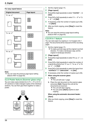 Page 385. Copier
38
For easy repeat feature
Note:
LYou can save the previous page layout setting 
(feature #467 on page 63).
5.2.5 Poster feature (Scanner glass only)
You can make copies divided into 4 (“2 × 2”) or 9 (“3 × 
3”) sections to make enlarged copies of the individual 
sections. You can then glue them together to make a 
poster.
1Set the original (page 17).
2{Page Layout}
3Press {V} or {^} repeatedly to select “POSTER”. i 
{Set}
4Press {V} or {^} repeatedly to select “2 × 2” or “3 
× 3”. i {Set}
5If...