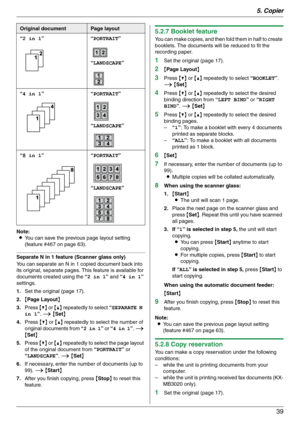 Page 395. Copier
39
Note:
LYou can save the previous page layout setting 
(feature #467 on page 63).
Separate N in 1 feature (Scanner glass only)
You can separate an N in 1 copied document back into 
its original, separate pages. This feature is available for 
documents created using the “2 in 1” and “4 in 1” 
settings.
1.Set the original (page 17).
2.{Page Layout}
3.Press {V} or {^} repeatedly to select “SEPARATE N 
in 1”. i {Set}
4.Press {V} or {^} repeatedly to select the number of 
original documents from...