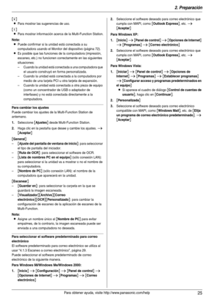 Page 252. Preparación
25Para obtener ayuda, visite http://www.panasonic.com/help
[p]
L
Para mostrar las sugerencias de uso.
[n]
L
Para mostrar información acerca de la Multi-Function Station.
Nota:
LPuede confirmar si la unidad está conectada a su 
computadora usando el Monitor del dispositivo (página 72).
LEs posible que las funciones de la computadora (impresión, 
escaneo, etc.) no funcionen correctamente en las siguientes 
situaciones:
– Cuando la unidad está conectada a una computadora que 
el usuario...