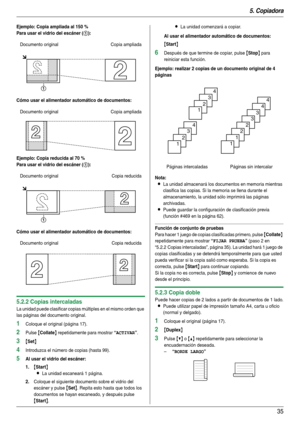 Page 355. Copiadora
35
Ejemplo: Copia ampliada al 150 %
Para usar el vidrio del escáner (
1):
Cómo usar el alimentador automático de documentos:
Ejemplo: Copia reducida al 70 %
Para usar el vidrio del escáner (
1):
Cómo usar el alimentador automático de documentos:
5.2.2 Copias intercaladas
La unidad puede clasificar copias múltiples en el mismo orden que 
las páginas del documento original.
1Coloque el original (página 17).
2Pulse {Collate} repetidamente para mostrar “ACTIVAR”.
3{Set}
4Introduzca el número de...