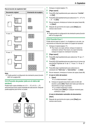 Page 375. Copiadora
37
Para la función de repetición fácil
Nota:
LPuede guardar la configuración de orientación previa (función 
#467 en la página 62).
5.2.5 Función de poster (sólo en el vidrio del 
escáner)
Puede hacer copias divididas en 4 (“2 × 2”) o 9 (“3 × 3”) 
secciones para sacar copias ampliadas de cada sección. Después 
puede pegarlas para formar un poster.
1Coloque el original (página 17).
2{Page Layout}
3Pulse {V} o {^} repetidamente para seleccionar “POSTER”. 
i {Set}
4Pulse {V} o {^} repetidamente...