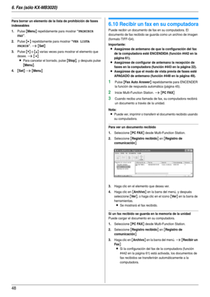 Page 486. Fax (sólo KX-MB3020)
48
Para borrar un elemento de la lista de prohibición de faxes 
indeseables
1.
Pulse {Menu} repetidamente para mostrar “PROHIBIR 
FAX
”.
2.Pulse {>} repetidamente para mostrar “VER LISTA 
PROHIB
”. i {Set}
3.Pulse {V} o {^} varias veces para mostrar el elemento que 
desee. 
i {