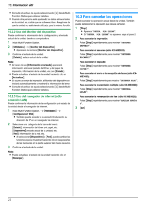 Page 7210. Información útil
72
LConsulte el archivo de ayuda seleccionando [p] desde Multi-
Function Station para obtener detalles.
LCuando otra persona esté ajustando los datos almacenados 
en la unidad, es posible que se sobreescriban. Asegúrese de 
que la unidad no esté siendo utilizada para la misma función.
10.2.2 Uso del Monitor del dispositivo
Puede confirmar la información de la configuración y el estado 
actual de la unidad desde su computadora.
1Inicie Multi-Function Station.
2[Utilidades] i [Monitor...