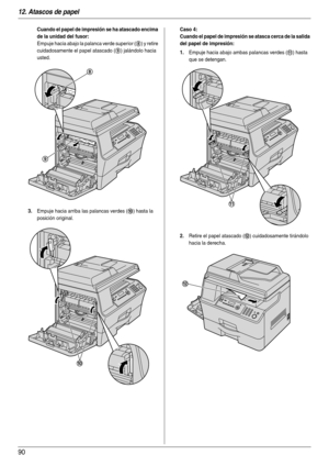 Page 9012. Atascos de papel
90
Cuando el papel de impresión se ha atascado encima 
de la unidad del fusor:
Empuje hacia abajo la palanca verde superior (8) y retire 
cuidadosamente el papel atascado (
9) jalándolo hacia 
usted.
3.Empuje hacia arriba las palancas verdes (j) hasta la 
posición original.
Caso 4:
Cuando el papel de impresión se atasca cerca de la salida 
del papel de impresión:
1.
Empuje hacia abajo ambas palancas verdes (k) hasta 
que se detengan.
2.Retire el papel atascado (l) cuidadosamente...