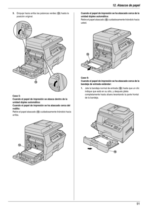 Page 9112. Atascos de papel
91
3.Empuje hacia arriba las palancas verdes (m) hasta la 
posición original.
Caso 5:
Cuando el papel de impresión se atasca dentro de la 
unidad dúplex automática:
Cuando el papel de impresión se ha atascado cerca del 
rodillo:
Retire el papel atascado (n) cuidadosamente tirándolo hacia 
arriba.
Cuando el papel de impresión se ha atascado cerca de la 
unidad dúplex automática:
Retire el papel atascado (o) cuidadosamente tirándolo hacia 
usted.
Caso 6:
Cuando el papel de impresión se...