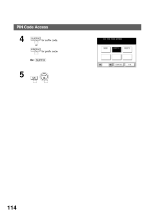 Page 116ADVANCED FEATURES
114
4 for suffix code.
       or
 for prefix code.
Ex:
5
  
SUFFIX
PREFIX
SUFFIX
039 PIN CODE ACCESS
NONE PREFIXSUFFIX
CANCEL O K
OK
PIN Code Access 