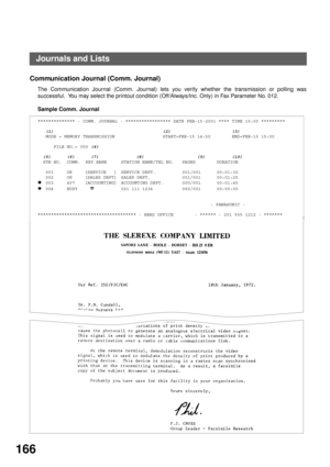 Page 168PRINTOUT JOURNALS AND LISTS
166
Communication Journal (Comm. Journal)
The Communication Journal (Comm. Journal) lets you verify whether the transmission or polling was
successful.  You may select the printout condition (Off/Always/Inc. Only) in Fax Parameter No. 012.
Sample Comm. Journal
************** - COMM. JOURNAL - ***************** DATE FEB-15-2001 **** TIME 15:00 *********
   (1)                                         (2)                       (3)
   MODE = MEMORY TRANSMISSION...