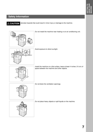 Page 9GETTING TO KNOW YOUR MACHINEGETTING TO 
KNOW YOUR 
MACHINE
7
denotes hazards that could result in minor injury or damage to the machine.CAUTION!
Do not install the machine near heating or an air conditioning unit.
Avoid exposure to direct sunlight.
Install the machine on a flat surface, leave at least 4 inches (10 cm) of 
space between the machine and other objects.
Do not block the ventilation openings.
Do not place heavy objects or spill liquids on the machine.
Safety Information 