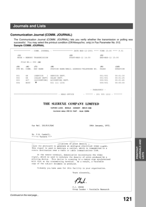 Page 121PRINTOUT JOURNALS AND LISTS
PRINTOUT
JOURNALS AND
LISTS
121
Communication Journal (COMM. JOURNAL)
The Communication Journal (COMM. JOURNAL) lets you verify whether the transmission or polling was
successful.  You may select the printout condition (Off/Always/Inc. only) in Fax Parameter No. 012.
Sample COMM. JOURNAL
************** - COMM. JOURNAL - ***************** DATE MAR-12-2001 **** TIME 15:00 **** P.01
   (1)                                         (2)                       (3)
   MODE = MEMORY...