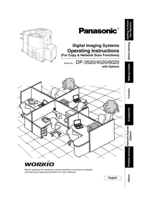 Page 1Getting To Know
Your Machine Before Starting
Making Copies
Function
Accessories Network Scanner
(Option) Problem Solving
Others
Digital Imaging Systems
Operating Instructions
(For Copy & Network Scan Functions)
Model No.   DP-3520/4520/6020
Before operating this equipment, please read these instructions completely
and keep these operating instructions for future reference.
English
with Options 